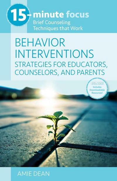 15-Minute Focus: Behavior Interventions: Strategies for Educators, Counselors, and Parents