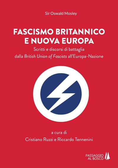 Fascismo britannico e nuova Europa. Scritti e discorsi di battaglia dalla British Union of Fascists all’Europa-Nazione