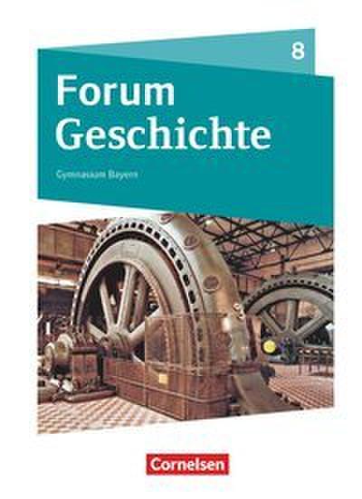 Forum Geschichte - Neue Ausgabe - Gymnasium Bayern - Ausgabe ab 2018 - 8. Jahrgangsstufe