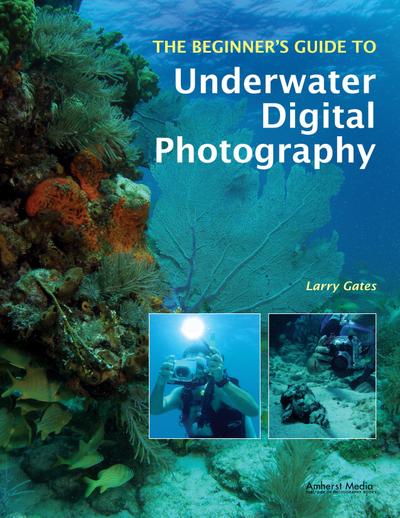 The Beginner’s Guide to Underwater Digital Photography