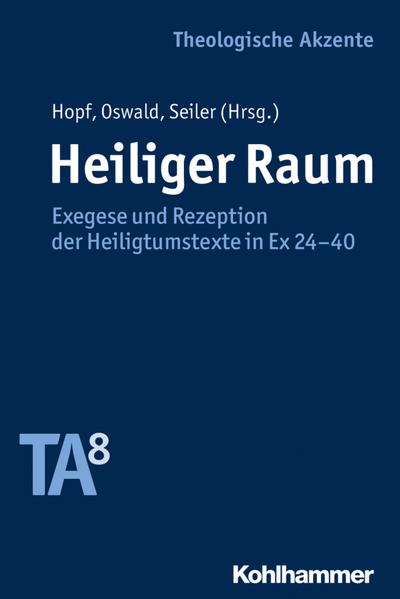 Heiliger Raum: Exegese und Rezeption der Heiligtumstexte in Ex 24-40 (Theologische Akzente)