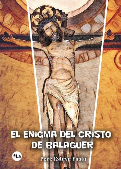 Esteve Yusta, P: Enigma del Cristo de Balaguer