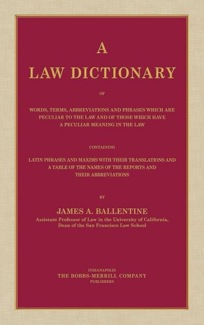 A Law Dictionary of Words, Terms, Abbreviations and Phrases Which are Peculiar to the Law and of Those Which Have a Peculiar Meaning in the Law Containing Latin Phrases and Maxims with Their Translations (1916)