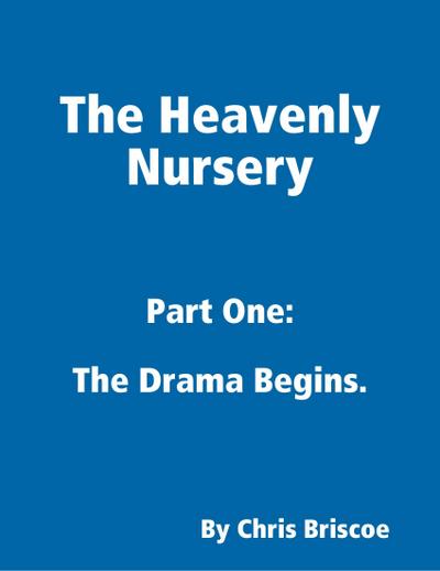 The Heavenly Nursery: Part One: The Drama Begins.