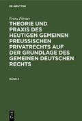 Theorie und Praxis des heutigen gemeinen preußischen Privatrechts auf der Grundlage des gemeinen deutschen Rechts