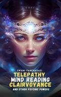 Telepathy, Mind Reading, Clairvoyance, and Other Psychic Powers