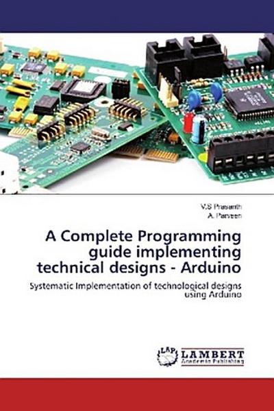 A Complete Programming guide implementing technical designs - Arduino