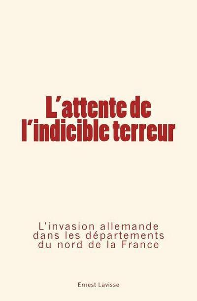 L’attente de l’indicible terreur: L’invasion allemande dans les départements du nord de la France