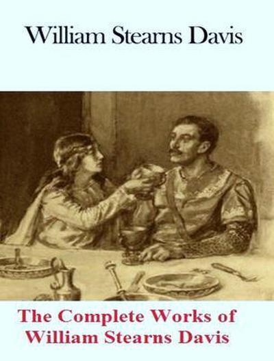The Complete Works of William Stearns Davis