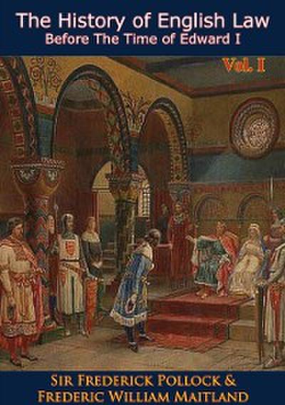 History of English Law Before The Time of Edward I Vol. I