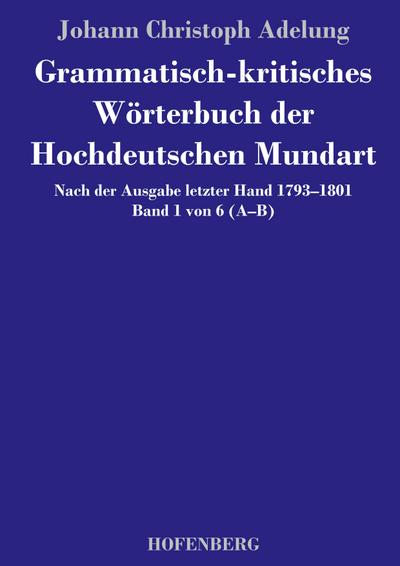 Grammatisch-kritisches Wörterbuch der Hochdeutschen Mundart