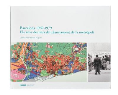 Planejar Barcelona : uns anys decisius, 1969-1979