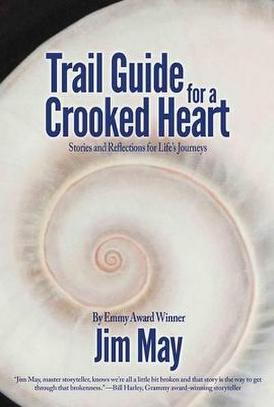 Trail Guide for a Crooked Heart: Stories and Reflections for Life’s Journey