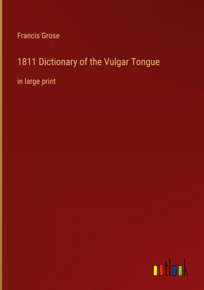 1811 Dictionary of the Vulgar Tongue