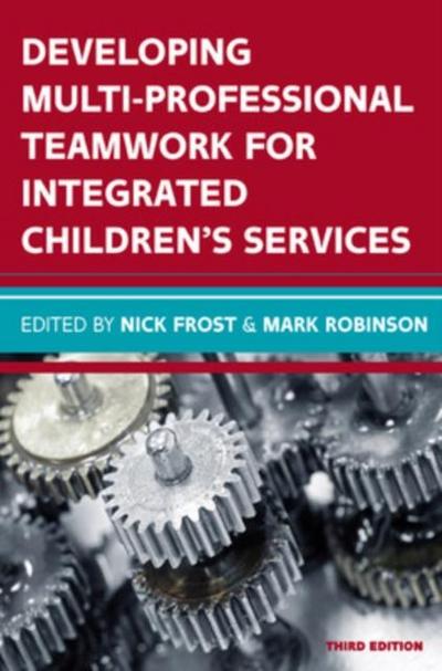 Developing Multiprofessional Teamwork for Integrated Children’s Services: Research, Policy, Practice