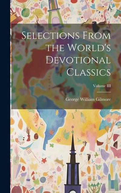 Selections From the World’s Devotional Classics; Volume III