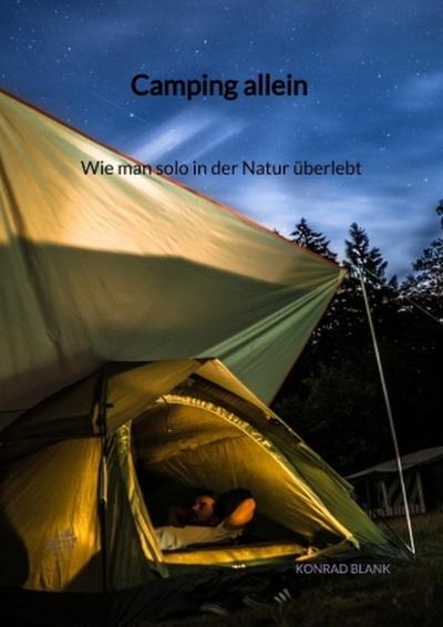Camping allein - Wie man solo in der Natur überlebt