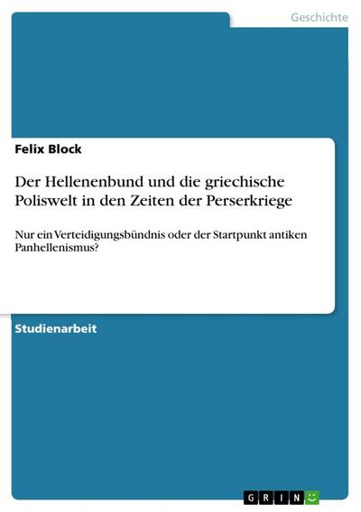 Der Hellenenbund und die griechische Poliswelt in den Zeiten der Perserkriege