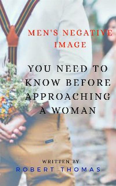 Men’s Negative Image You Need To Know Before Approaching A Woman