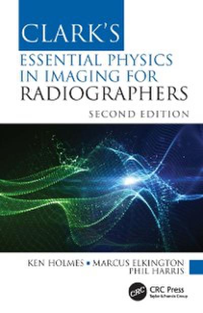 Clark’’s Essential Physics in Imaging for Radiographers