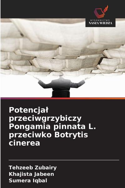 Potencja¿ przeciwgrzybiczy Pongamia pinnata L. przeciwko Botrytis cinerea