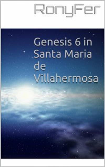 Genesis 6 In Santa Maria De Villa Hermosa