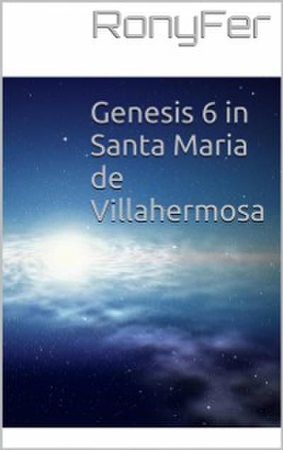 Genesis 6 In Santa Maria De Villa Hermosa