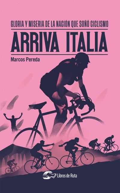 Arriva Italia : gloria y miseria de la nación que soñó ciclismo