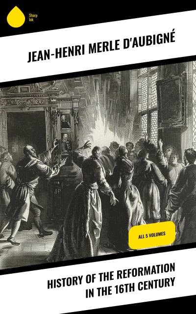 History of the Reformation in the 16th Century