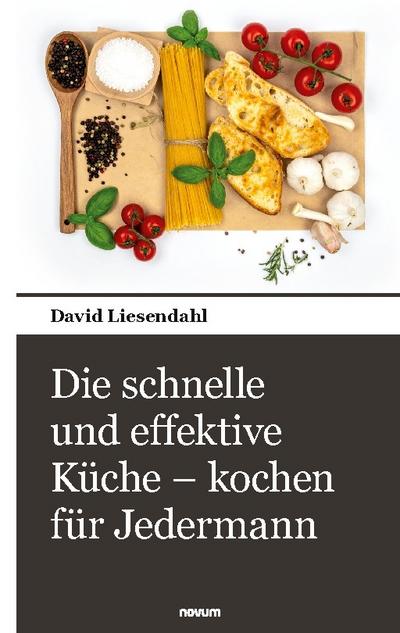 Die schnelle und effektive Küche - kochen für Jedermann