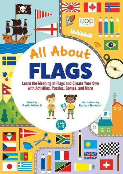 All about Flags Awesome Activity Book: Fun Facts, Mazes, Games, and Brain Teasers