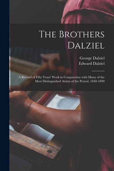 The Brothers Dalziel: a Record of Fifty Years’ Work in Conjunction With Many of the Most Distinguished Artists of the Period, 1840-1890