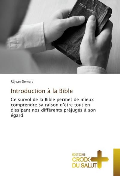 Introduction à la Bible: Ce survol de la Bible permet de mieux comprendre sa raison d’être tout en dissipant nos différents préjugés à son égard (Omn.Croix Salut)