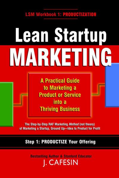 Lean Startup Marketing: A Practical Guide to Marketing a Product or Service into a Thriving Business (1, #1)