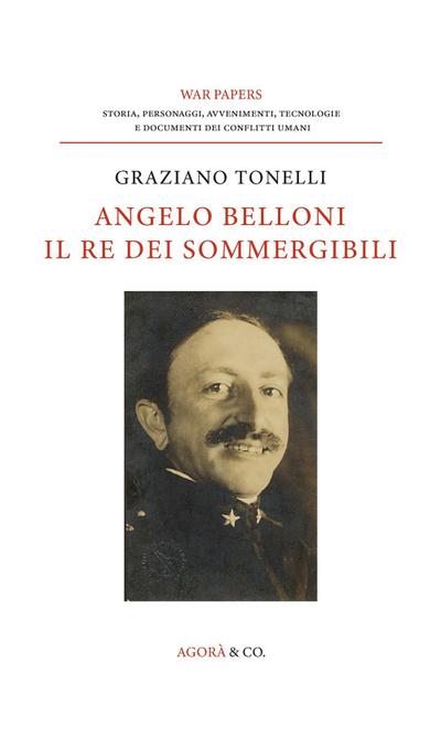 Tonelli, G: Angelo Belloni: il re dei sommergibili