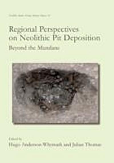Regional Perspectives on Neolithic Pit Deposition