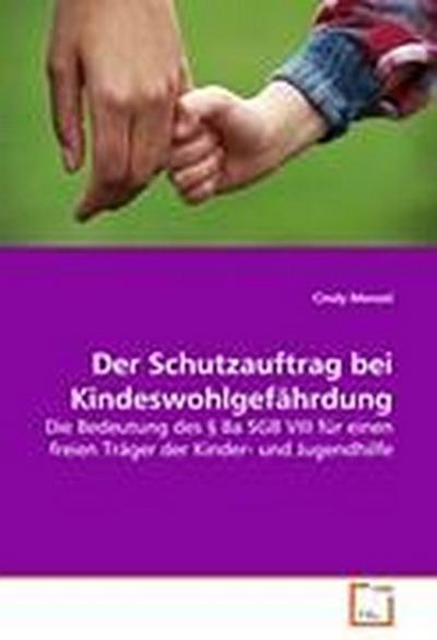 Der Schutzauftrag bei Kindeswohlgefährdung