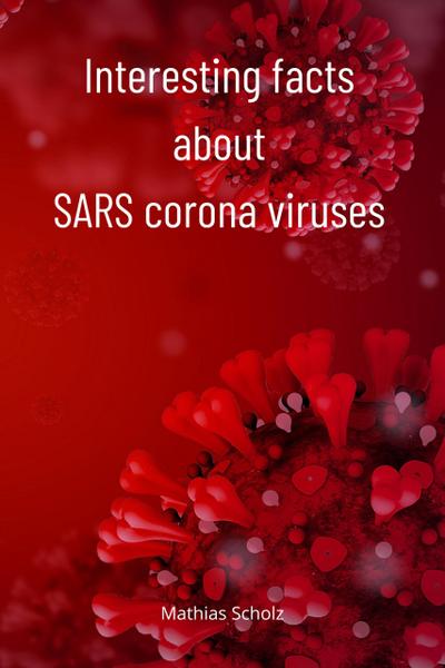 Interesting facts about SARS corona viruses