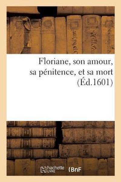 Floriane, Son Amour, Sa Pénitence, Et Sa Mort