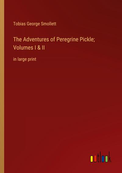 The Adventures of Peregrine Pickle; Volumes I & II
