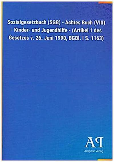 Sozialgesetzbuch (SGB) - Achtes Buch (VIII) - Kinder- und Jugendhilfe - (Artikel 1 des Gesetzes v. 26. Juni 1990, BGBl. I S. 1163)
