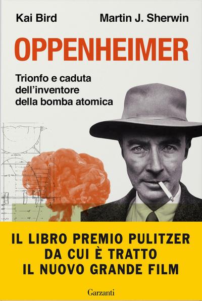Oppenheimer. Trionfo e caduta dell’inventore della bomba atomica