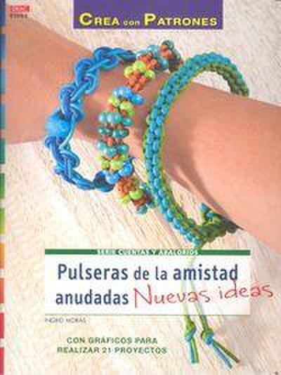 Pulseras de la amistad anudadas : nuevas ideas : con gráficos para realizar 21 proyectos
