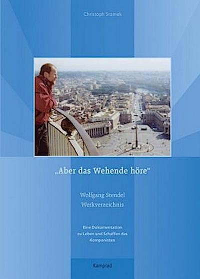 "Aber das Wehende höre". Wolfgang Stendel Werkverzeichnis