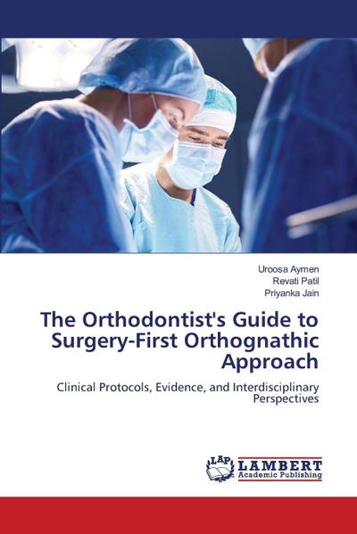 The Orthodontist’s Guide to Surgery-First Orthognathic Approach