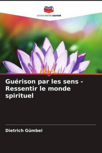 Guérison par les sens - Ressentir le monde spirituel
