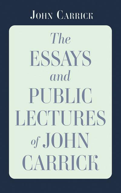 The Essays and Public Lectures of John Carrick