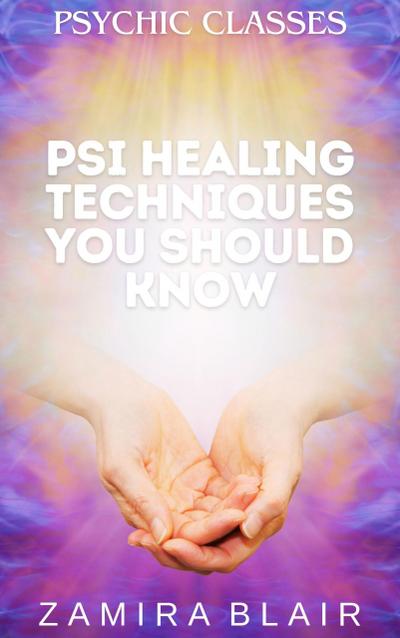 Psi Healing Techniques You Should Know (Psychic Classes, #5)