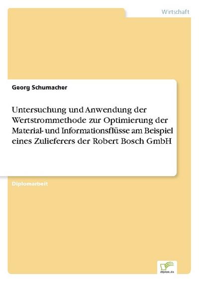 Untersuchung und Anwendung der Wertstrommethode zur Optimierung der Material- und Informationsflüsse am Beispiel eines Zulieferers der Robert Bosch GmbH