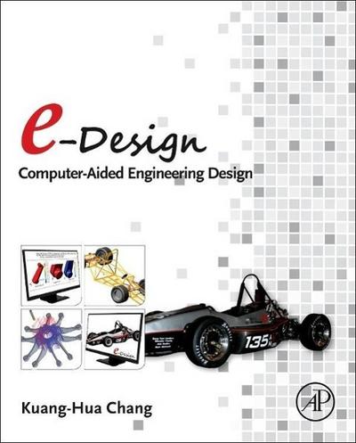 e-Design: Computer-Aided Engineering Design - Kuang-Hua Chang